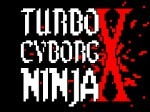 Game Turbo Cyborg Ninja X